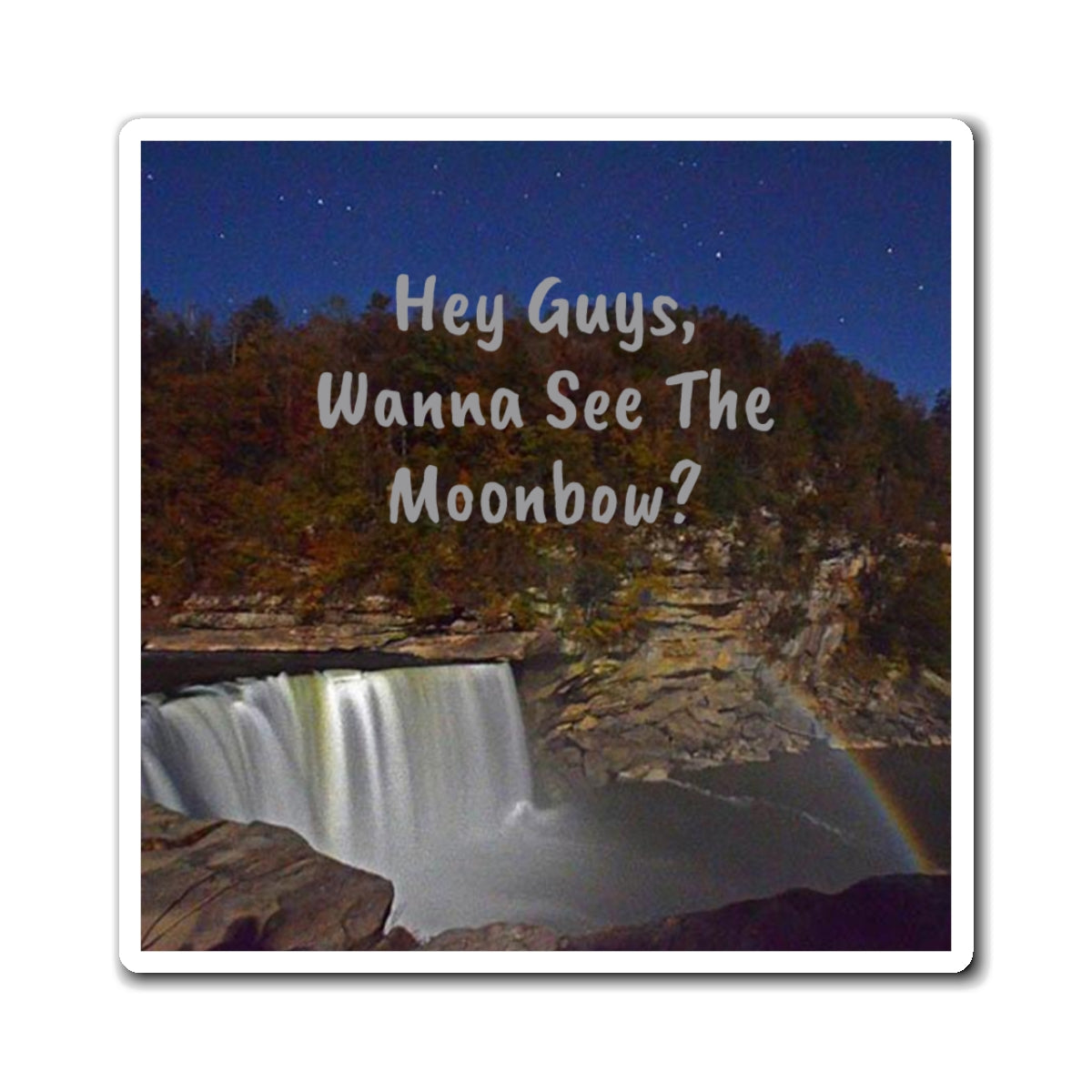 “Huh Guy? Go see the Moonbow?” Magnets